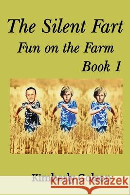 The Silent Fart: Fun on the Farm Kimberly Golson 9781532862847 Createspace Independent Publishing Platform