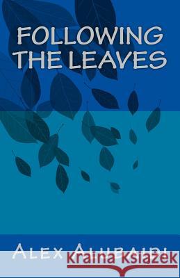 Following The Leaves Alubaidi, Alex 9781532863035 Createspace Independent Publishing Platform