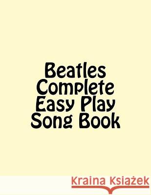 Beatles Complete Easy Play Song Book Sal G 9781532863424 Createspace Independent Publishing Platform