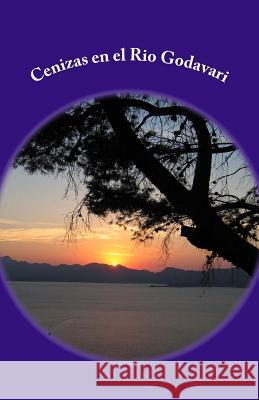 Cenizas en el Rio Godavari Monert, Lourdes Maria 9781532864261 Createspace Independent Publishing Platform