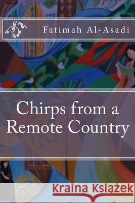 Chirps from a Remote Country Fatimah Al-Asadi 9781532865244 Createspace Independent Publishing Platform