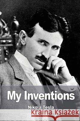 My Inventions Nikola Tesla 9781532866210 Createspace Independent Publishing Platform