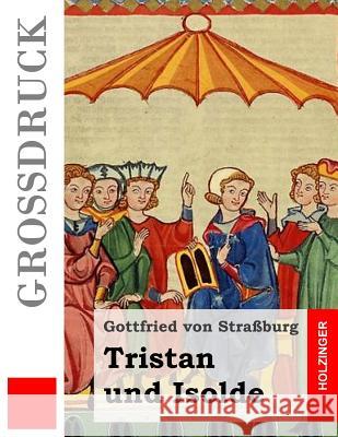 Tristan und Isolde (Großdruck) Von Straburg, Gottfried 9781532866562 Createspace Independent Publishing Platform