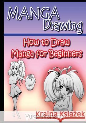 Manga Drawing: How to Draw Manga for Beginners Yuka Hiramatsu 9781532866586