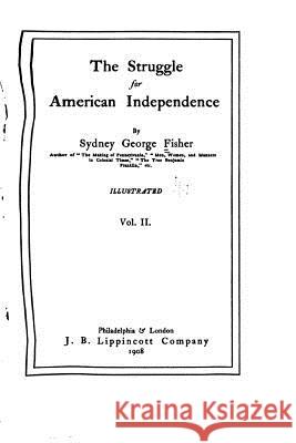 The struggle for American Independence - Vol. II Fisher, Sydney George 9781532867316