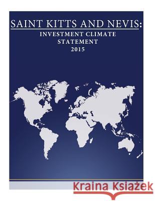 Saint Kitts and Nevis: Investment Climate Statement 2015 United States Department of State        Penny Hill Press 9781532868979 Createspace Independent Publishing Platform