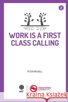 Work is a 1st class calling Michell, Peter 9781532870774 Createspace Independent Publishing Platform