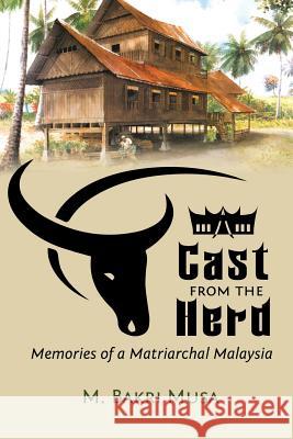 Cast From The Herd: Memories of Matriarchal Malaysia Musa, M. Bakri 9781532871962