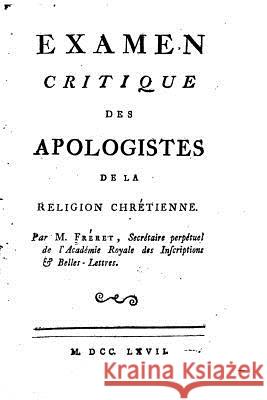 Examen critique des apologistes de la religion chrétienne Freret, Nicolas 9781532872471