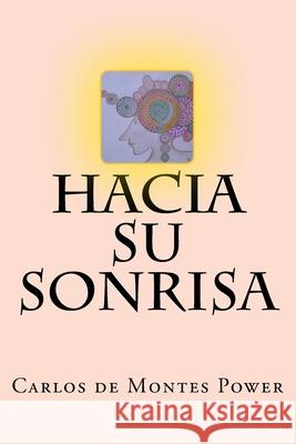 Hacia su Sonrisa Carlos de Montes Power 9781532872914 Createspace Independent Publishing Platform