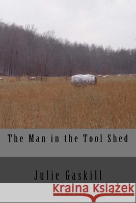 The Man in the Tool Shed Julie Gaskill 9781532873676