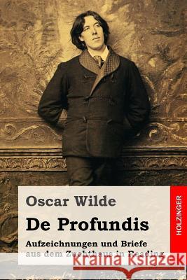 De Profundis: Aufzeichnungen und Briefe aus dem Zuchthaus in Reading Meyerfeld, Max 9781532874765 Createspace Independent Publishing Platform