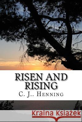 Risen and Rising: Poetry C. J. Henning 9781532874925 Createspace Independent Publishing Platform