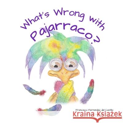 What's Wrong with Pajarraco? Francisco Fernande Maria G. Garmilla 9781532875113 Createspace Independent Publishing Platform