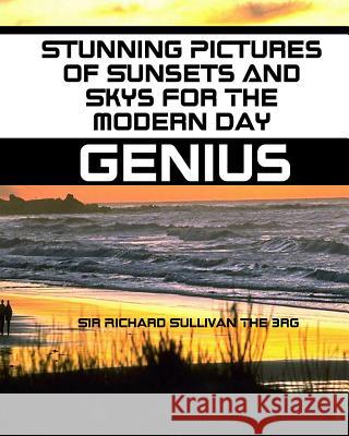 Stunning Pictures of Sunsets And Sky's For The Modern Day Genius Sullivan 3rd, Richard 9781532875724 Createspace Independent Publishing Platform
