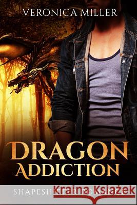 Dragon Addiction: Shapeshifter Romance Veronica Miller 9781532875960 Createspace Independent Publishing Platform