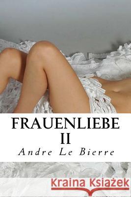 Frauenliebe II: Lesbische Erotikgeschichten Andre L 9781532876288 Createspace Independent Publishing Platform