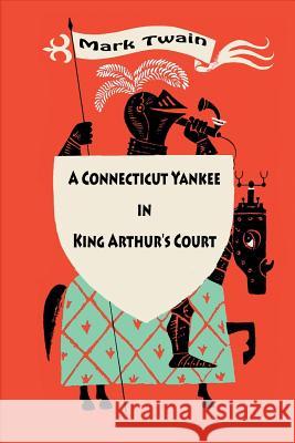 A Connecticut Yankee in King Arthur's Court Mark Twain 9781532878862 Createspace Independent Publishing Platform