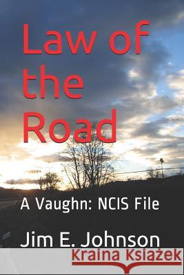 Law of the Road: A Vaughn: NCIS File Johnson, Jim E. 9781532879500 Createspace Independent Publishing Platform