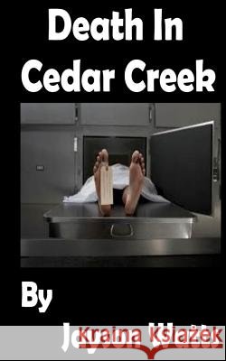 Death in Cedar Creek Jayson Watts 9781532880285 Createspace Independent Publishing Platform