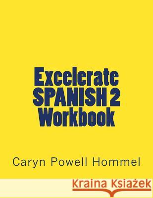 Excelerate SPANISH 2 Workbook: With Inductive Grammar Hommel, Caryn Powell 9781532881145 Createspace Independent Publishing Platform