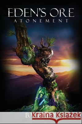 Eden's Ore - Atonement B. V. Bayly 9781532881190 Createspace Independent Publishing Platform