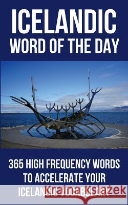 Icelandic Word of the Day: 365 High Frequency Words to Accelerate Your Icelandic Vocabulary Word of the Day 9781532881336 Createspace Independent Publishing Platform