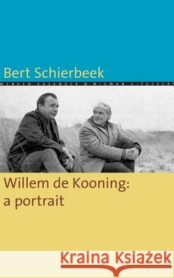 Willem de Kooning: a portrait Karin Evers Bert Schierbeek 9781532883378 Createspace Independent Publishing Platform