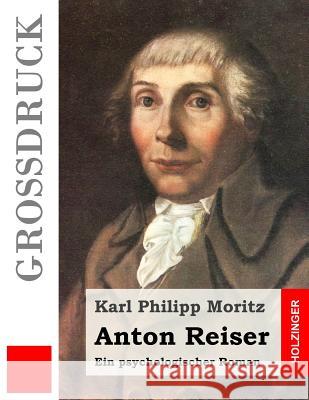 Anton Reiser (Großdruck): Ein psychologischer Roman Moritz, Karl Philipp 9781532883743 Createspace Independent Publishing Platform