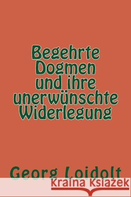 Begehrte Dogmen und ihre unerwünschte Widerlegung Loidolt, Georg 9781532883804