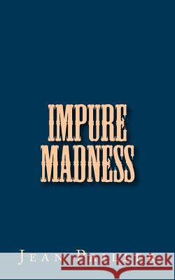 Impure Madness Jean Pailler 9781532884665 Createspace Independent Publishing Platform