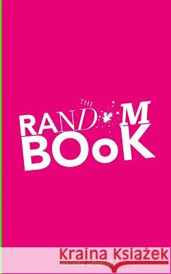 The random book: The random book Gosselin, Mathieu Dominique Dany 9781532885044 Createspace Independent Publishing Platform