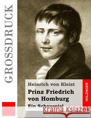 Prinz Friedrich von Homburg (Großdruck): Ein Schauspiel Von Kleist, Heinrich 9781532885655 Createspace Independent Publishing Platform