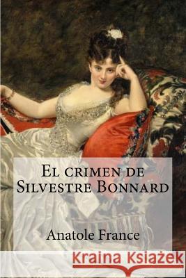 El crimen de Silvestre Bonnard Edibooks                                 Anatole France 9781532887970 Createspace Independent Publishing Platform