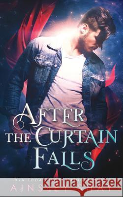 After the Curtain Falls Ainsley Shay 9781532888199