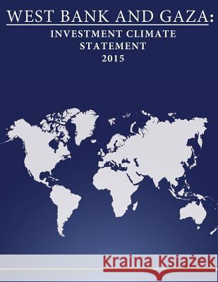 West Bank and Gaza: Investment Climate Statement 2015 United States Department of State        Penny Hill Press 9781532888519 Createspace Independent Publishing Platform