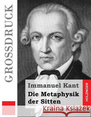 Die Metaphysik der Sitten (Großdruck) Kant, Immanuel 9781532888694 Createspace Independent Publishing Platform