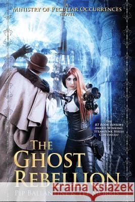 The Ghost Rebellion Pip Ballantine Tee Morris 9781532888908 Createspace Independent Publishing Platform