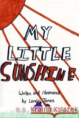 My Little Sunshine Lorelei Jones 9781532889219 Createspace Independent Publishing Platform