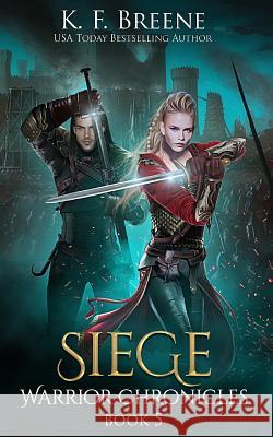 Siege (Warrior Chronicles #5) K. F. Breene 9781532890048 Createspace Independent Publishing Platform