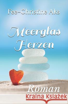 Meerglasherzen: Roman Fee-Christine Aks 9781532892325 Createspace Independent Publishing Platform