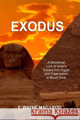 Exodus: A Devotional Look at Israel's Exodus from Egypt and Organization at Mount Sinai F. Wayne Ma 9781532892547 Createspace Independent Publishing Platform