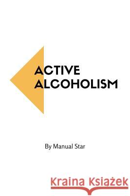 Active Alcoholism Manual Star 9781532893759 Createspace Independent Publishing Platform