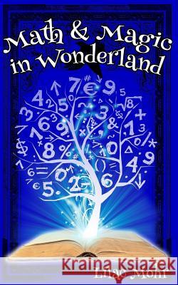 Math and Magic in Wonderland Lilac Mohr 9781532894428 Createspace Independent Publishing Platform