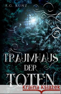 Traumhaus der Toten Kunz, A. G. 9781532894565 Createspace Independent Publishing Platform