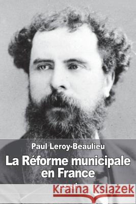 La Réforme municipale en France Leroy-Beaulieu, Paul 9781532895197 Createspace Independent Publishing Platform