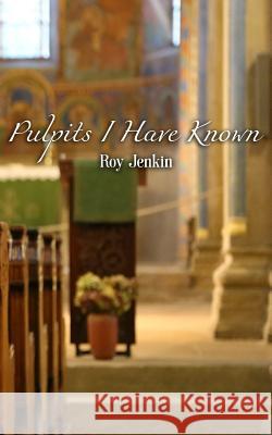 Pulpits I Have Known Roy Jenkin 9781532895524