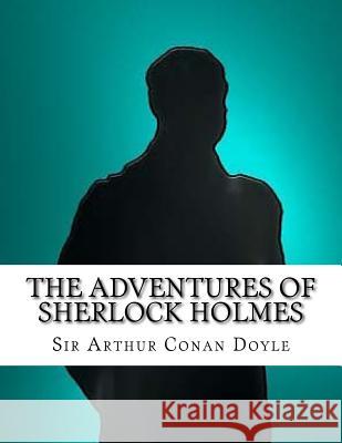 The Adventures of Sherlock Holmes Sir Arthur Conan Doyle 9781532895623 Createspace Independent Publishing Platform