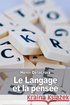 Le Langage et la pensée Delacroix, Henri 9781532895852 Createspace Independent Publishing Platform