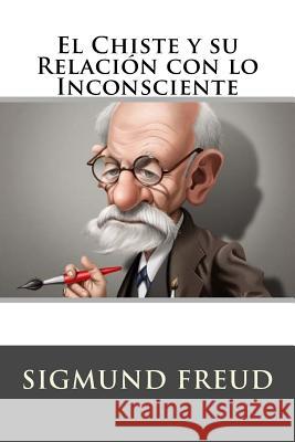 El Chiste y su Relacion con lo Inconsciente (Spanish Edition) Freud, Sigmund 9781532897276 Createspace Independent Publishing Platform